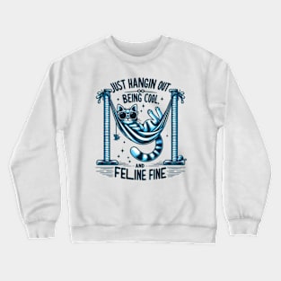 Feline Fine: Hanging Out & Being Cool Crewneck Sweatshirt